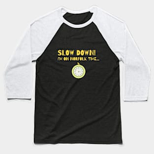 Slow Down! I'm on Norfolk time... Baseball T-Shirt